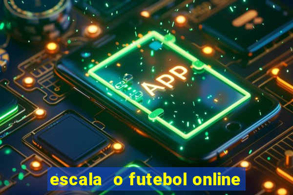 escala  o futebol online